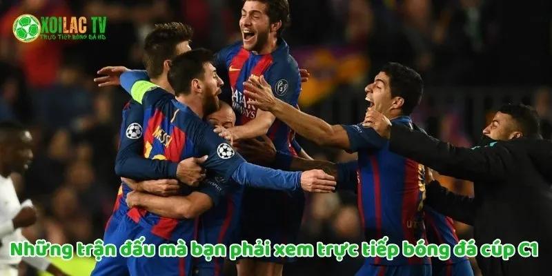 Những Trận Đấu Kinh Điển Cúp C1 Mà Bạn Không Thể Bỏ Lỡ 9 Những trận đấu bạn phải xem trực tiếp bóng đá cúp C1