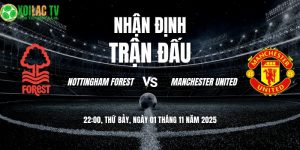 Nhận định Forest vs Man Utd 22h00 01/11/2025