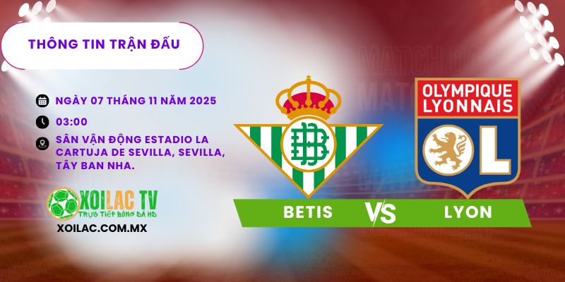 Thông tin trận đấu Betis vs Lyon Thông tin trận đấu Betis vs Lyon